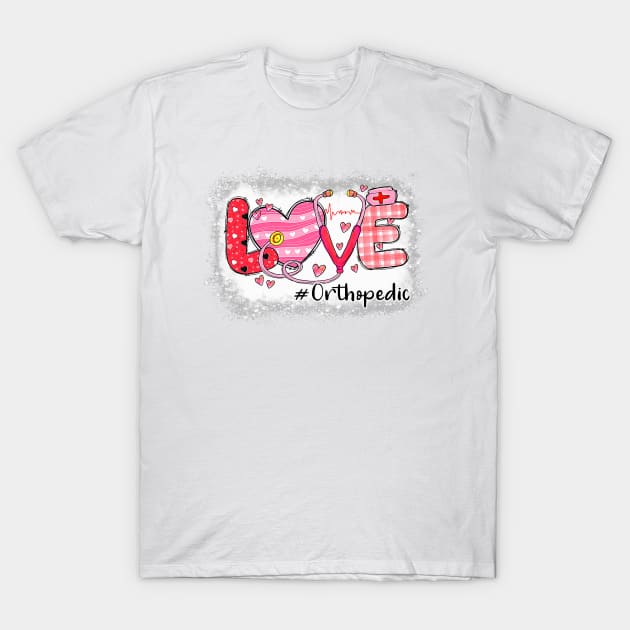 Love Orthopedic Nurse Life Nursing Heart Valentine Day Tee T-Shirt by jadolomadolo